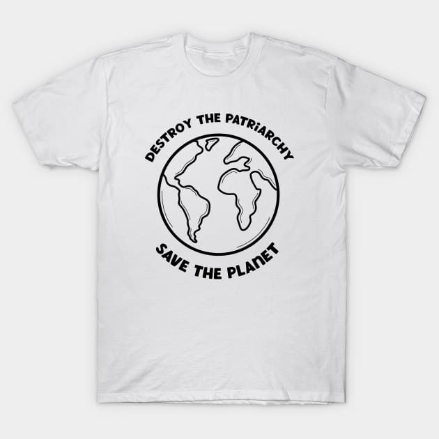 Destroy The Patriarchy Save The Planet T-Shirt by Pridish